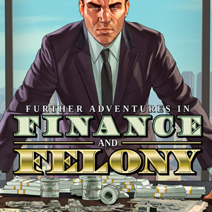 Grand Theft Auto : Further Adventures in Finance and Felony